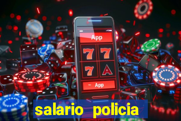 salario policia civil da bahia